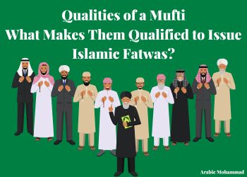 Qualities of a Mufti What Makes Them Qualified to Issue Islamic Fatwas?